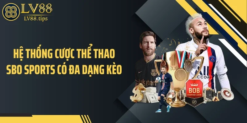 Hệ thống cược thể thao Sbo Sports có đa dạng kèo