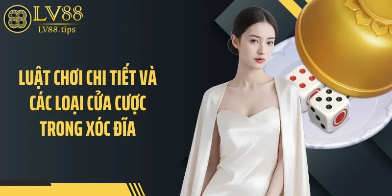 Luật chơi chi tiết và các loại cửa cược trong xóc đĩa